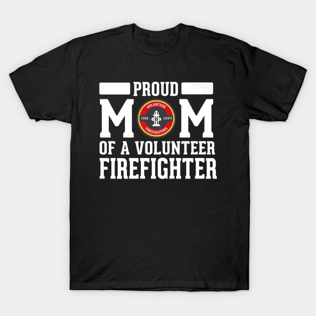 Proud Mom of A Volunteer Firefighter Fireman Mother T-Shirt by PayneShop